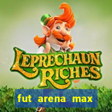 fut arena max futebol ao vivo